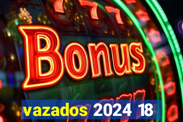 vazados 2024 18